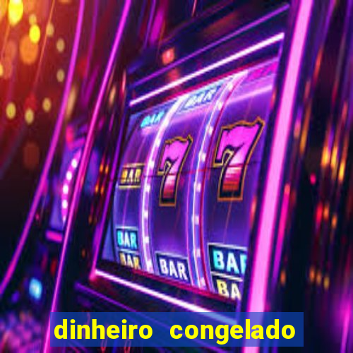 dinheiro congelado na plataforma de jogos